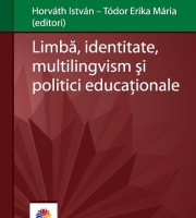 Horváth István - Tódor Erika Mária- Limbă, identitate, multilingvism și politici educaționale